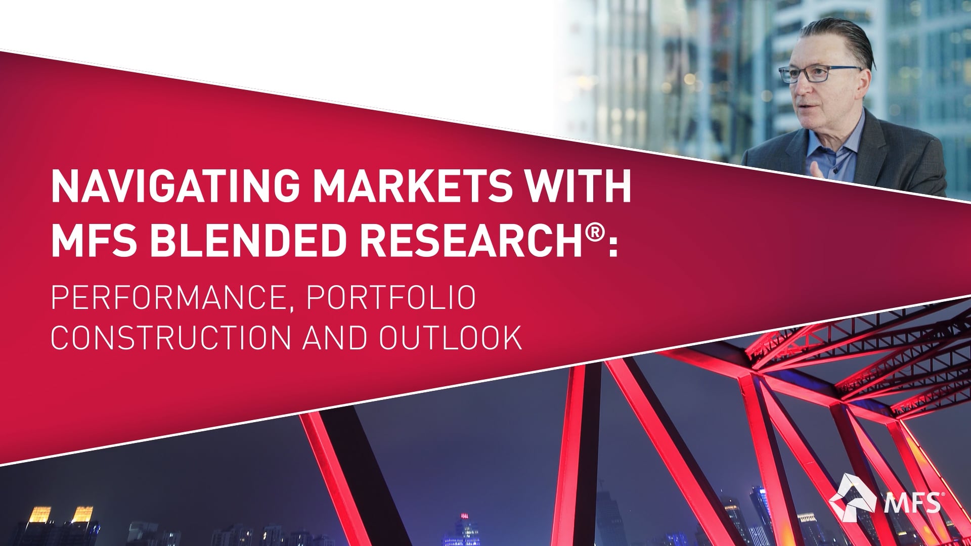 Navigating Markets with MFS Blended Research®: Performance, Portfolio Construction and Outlook